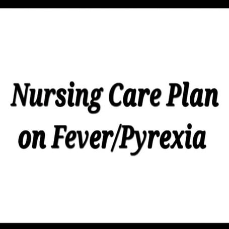 NCP on Fever - Pyrexia.pdf (Nursing care plan )