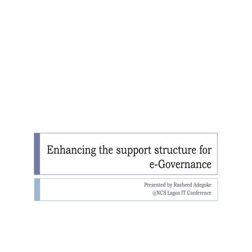 Enhancing the support structure for e governance (NCS Lagos conference)