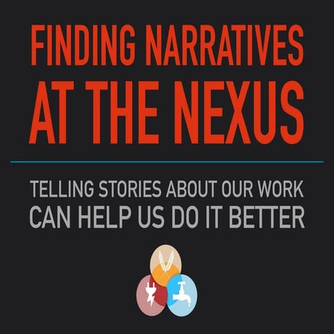 Finding Narratives at the Nexus: Telling Stories About Our Work Can Help Us D...