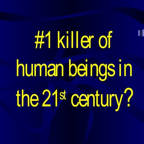 #1 killer of human beings in the 21st century