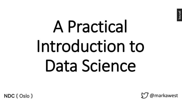 NDC Oslo : A Practical Introduction to Data Science