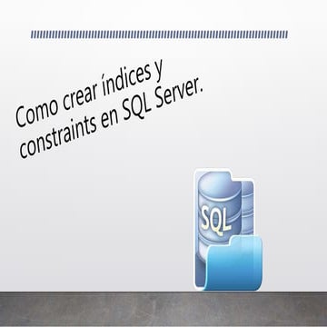 Creación Indices y Constraints en bases de datos de SQL Server