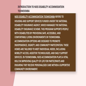 Comprehensive Guide to NDIS Disability Accommodation in Toowoomba | PPTX