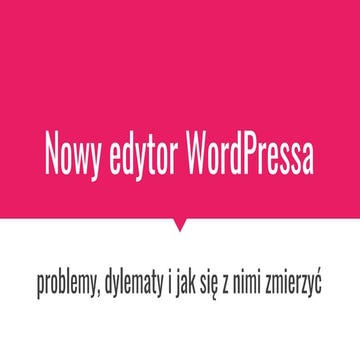 Nowy edytor WordPressa - problemy, dylematy i jak się z nimi zmierzyć