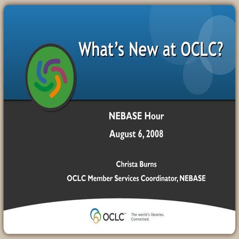 NEBASE Hour - August 2008 - What's New At OCLC?