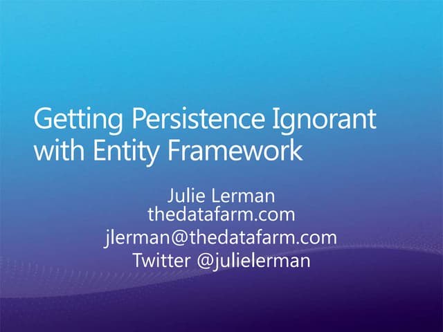 Getting Persistence Ignorant with Entity Framework, Julie Lerman