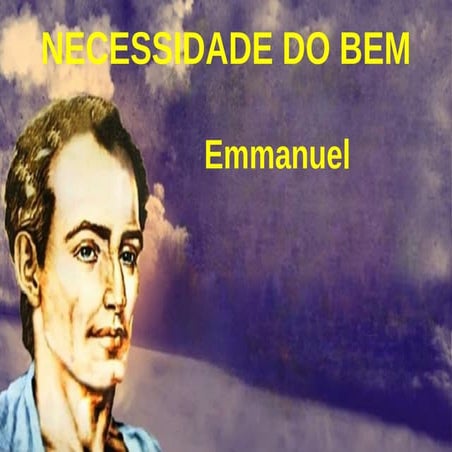 NECESSIDADE DO BEM EMMANUEL O bem é, portanto, uma ação consciente e ...