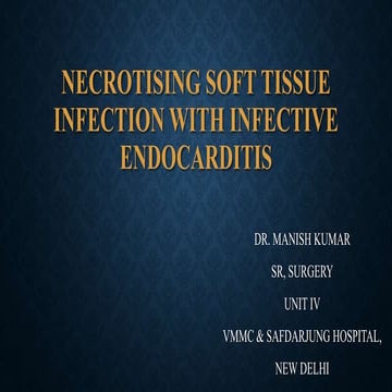 NECROTISING SOFT TISSUE INFECTION WITH INFECTIVE ENDOCARDITIS 1.pptx