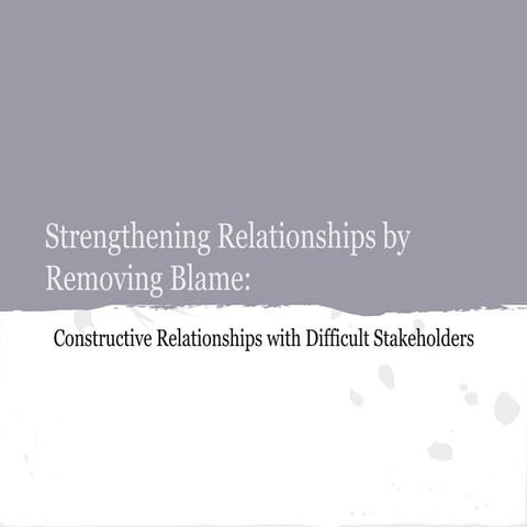Strengthening Relationships by Removing Blame: Constructive Relationships wit...