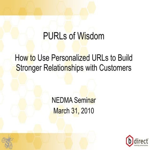 NEDMA Seminar: PURLs of Wisdom...How to Use Personalized URLs to Build Strong...