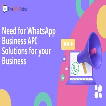 Need for WhatsApp Business API Solutions for your Business.pptx