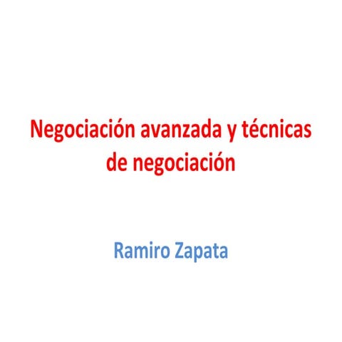 Negociación avanzada y técnicas de negociación Ramiro Zapata