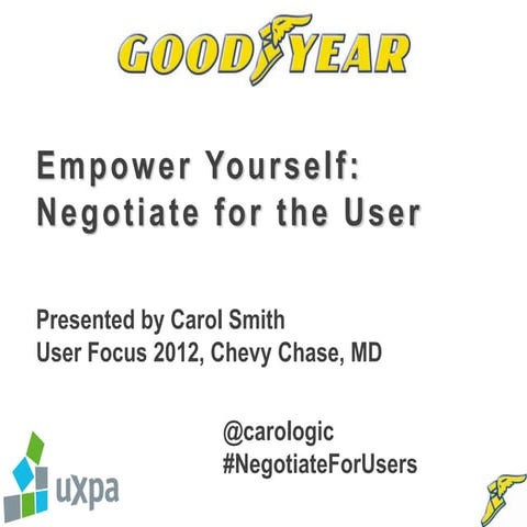 Empower Yourself: Negotiate For The User - UserFocus 2012