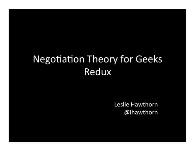 Negotiation Theory for Geeks Redux PechaKucha