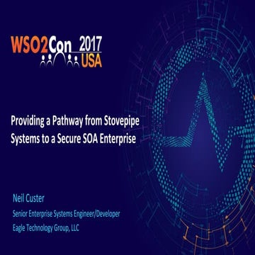 WSO2Con USA 2017: Providing a Pathway from Stovepipe Systems to a Secure SOA ...
