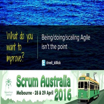 Neil Killick  - What do you want to improve? Scaling:doing:being agile isn't ...