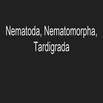 Nematoda, nematomorpha, tardigrada