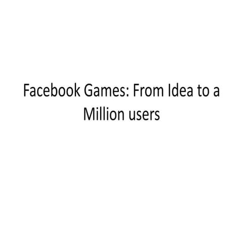 Facebook Games: From a Mere Idea to a Million Users