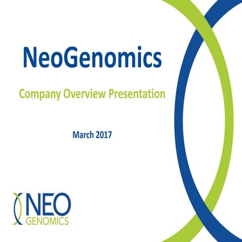 March 2017 Company Overview Presentation by NeoGenomics, (Nasdaq: NEO ...
