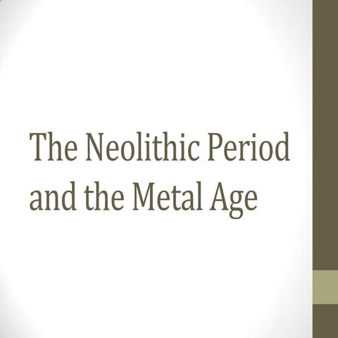 Neolitic and metal ages