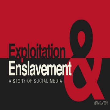 Exploitation & Enslavement: A Story of Social Media