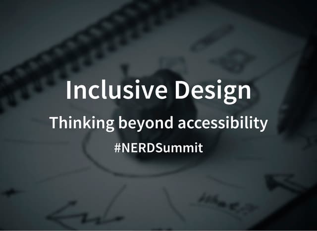Inclusive Design: Thinking Beyond Accessibility | NERDSummit 2017