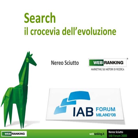 Search, il crocevia dell'evoluzione. Nereo Sciutto, WebRanking, IAB Forum 2008