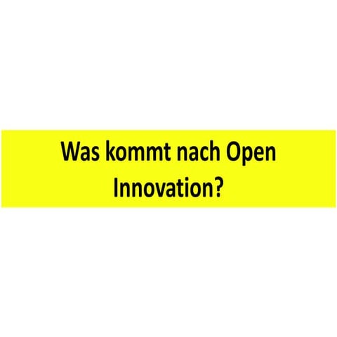 Was kommt nach Open Innovation?