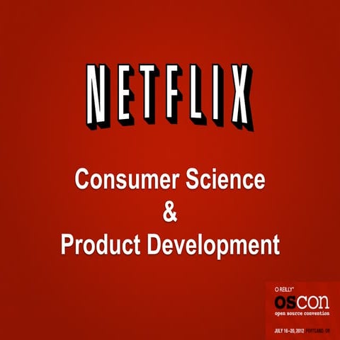 Consumer Science and Product Development at Netflix - OSCON 2012