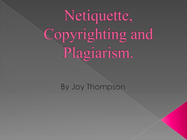 Netiquette, Copyrighting and Plagia...