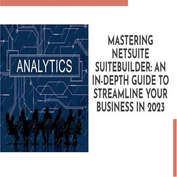 NetSuite SuiteBuilder: A Comprehensive Guide 2023