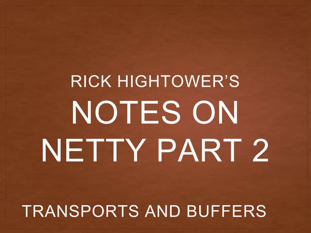 Netty Notes Part 2 - Transports and Buffers