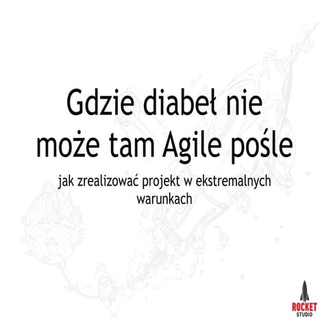 Gdzie diabeł nie może tam Agile pośle