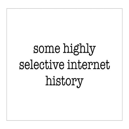 some highly selective internet history