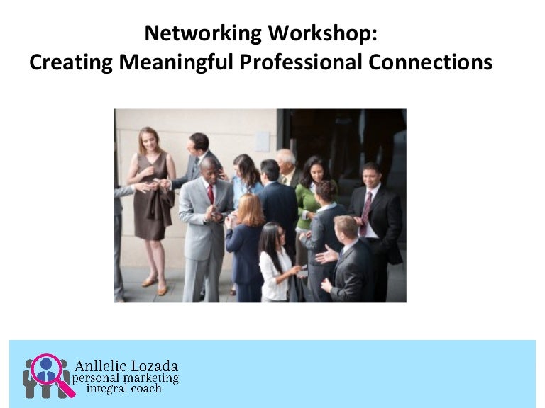 Networking How to Create Meaningful Professional Contacts