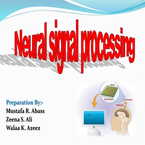 Neural signal processing by mustafa rasheed & zeena saadon & walaa kahtan 2015