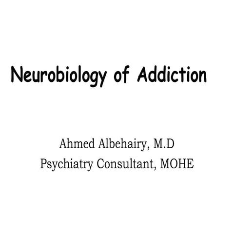 Neurobiology of addiction,