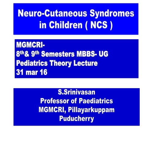 Neurocutaneous Markers and Congenital malformations - Dr. S. Srinivasan, Prof...