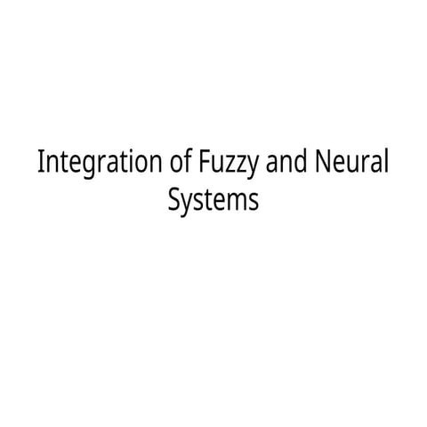 Integration of fuzzy and neural syatems.