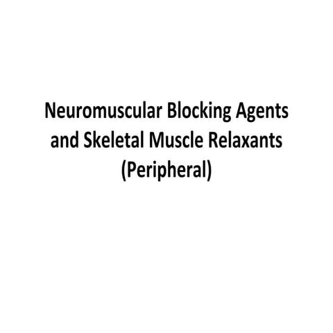 Neuromuscular Blocking Agents and Skeletal Muscle Relaxants (Peripheral).pptx