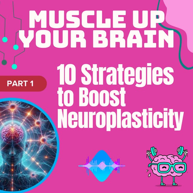 Muscle up your brain: 10 Proven Strategies to Boost Neuroplasticity!