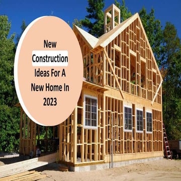 New-Construction Ideas For A New Home In 2023.pptx