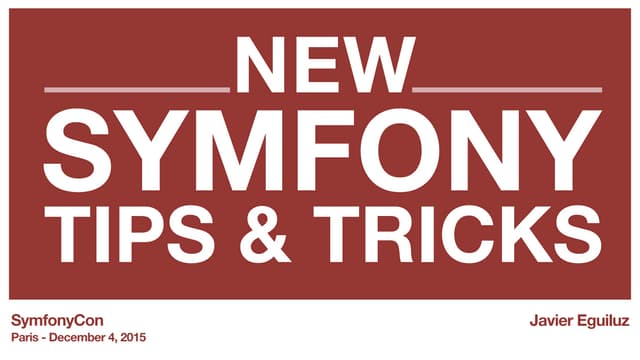 New Symfony Tips & Tricks (SymfonyCon Paris 2015)