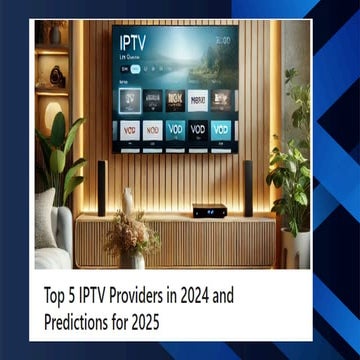 Top 5 IPTV Providers in 2024 and What to Expect in 2025: Comprehensive Predic...