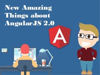 New Amazing Things about AngularJS 2.0