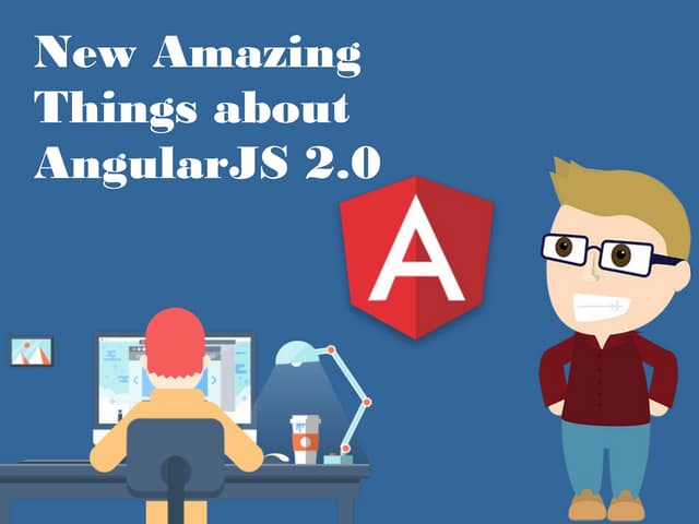 New Amazing Things about AngularJS 2.0