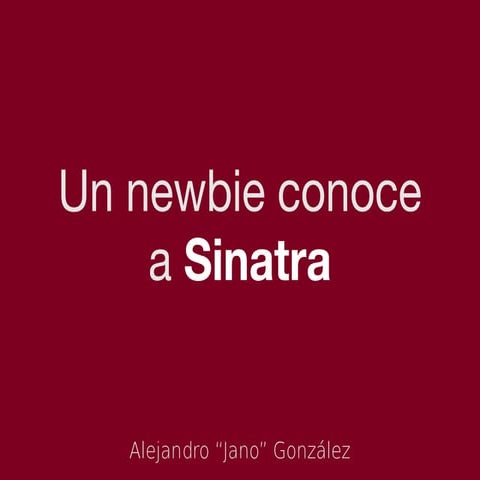 Un newbie conoce a Sinatra