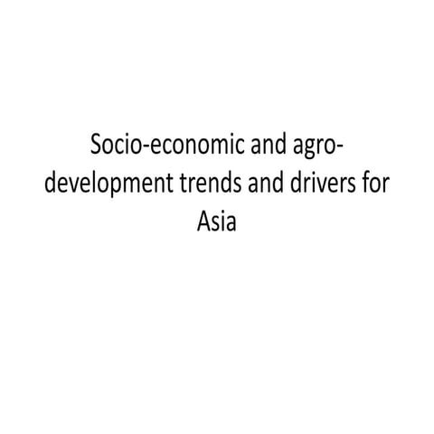Newby socio economic and agro-development trends and drivers for asia