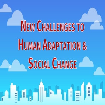 New challenges to human adaptation and social change [autosaved]