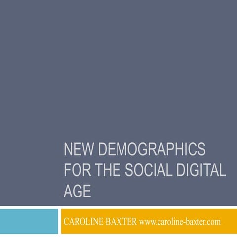 NEW DEMOGRAPHICS FOR THE SOCIAL DIGITAL AGE